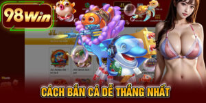 Cách Bắn Cá Dễ Thắng Nhất
