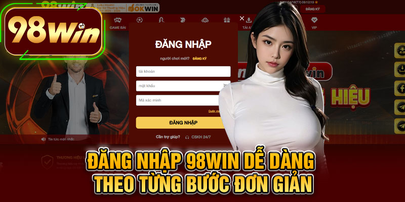 Đăng Nhập 98WIN Dễ Dàng Theo Từng Bước Đơn Giản