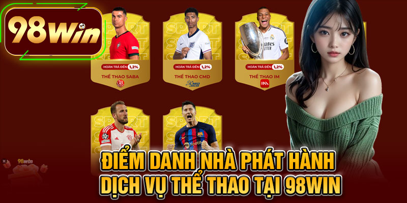 Điểm Danh Nhà Phát Hành Dịch Vụ Thể Thao Tại 98WIN