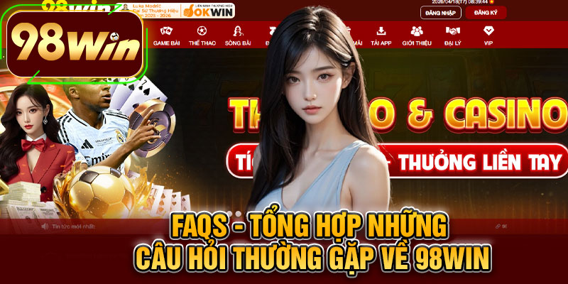 FAQs - Tổng Hợp Những Câu Hỏi Thường Gặp Về 98WIN
