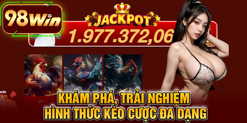 Khám Phá, Trải Nghiệm Hình Thức Kèo Cược Đa Dạng