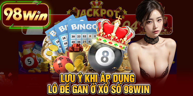 Lưu Ý Khi Áp Dụng Lô Đề Gan Ở Xổ Số 98WIN