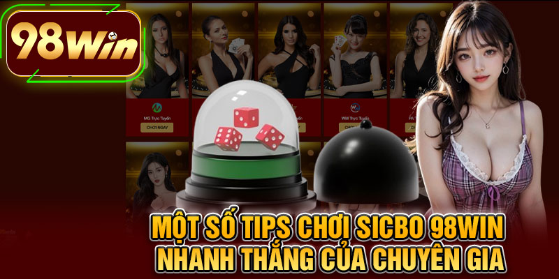 Một Số Tips Chơi Sicbo 98WIN Nhanh Thắng Của Chuyên Gia