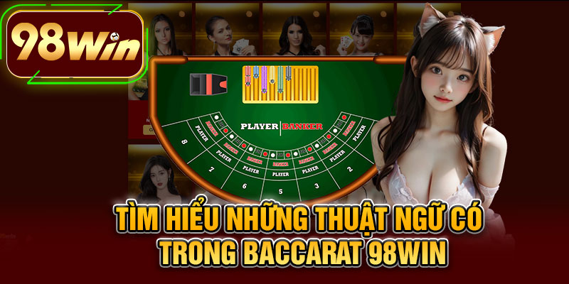 Tìm Hiểu Những Thuật Ngữ Có Trong Baccarat 98WIN